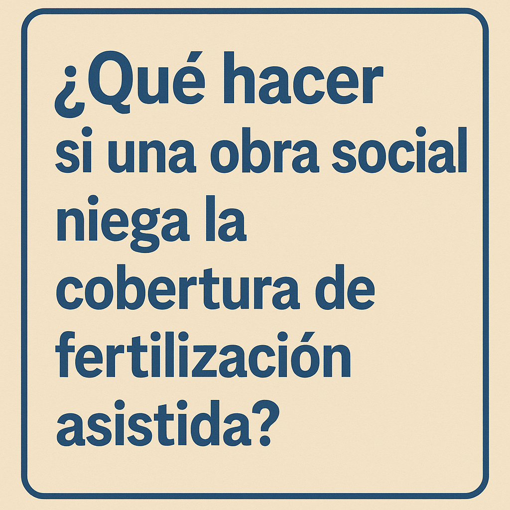 es un cartel que dice Qu hacer si una obra social niega la cobertura de fertilizacin asistida que respeta el cdigo estetico de la pgina-1